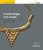 L' archeologia si fa strada. Scavi, scoperte e tesori lungo le vie d'Italia