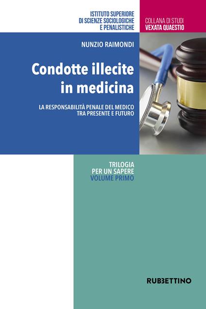 Condotte illecite in medicina. La responsabilità penale del medico tra presente e futuro - Nunzio Raimondi - copertina