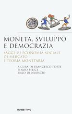 Moneta, sviluppo e democrazia. Saggi su economia sociale di mercato e teoria monetaria