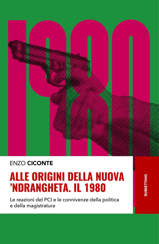 Alle origini della nuova 'ndrangheta. Il 1980. Le reazioni del PCI e le connivenze della politica e della magistratura - Enzo Ciconte - copertina