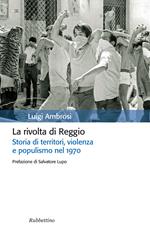 La rivolta di Reggio. Storia di territori, violenza e populismo 1970