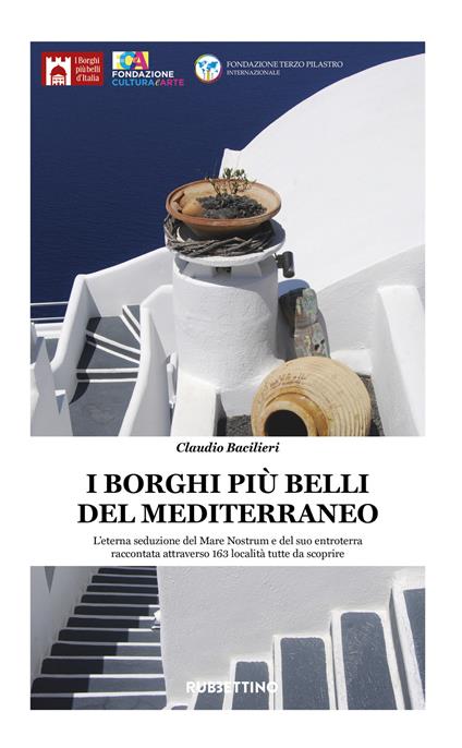 I borghi più belli del Mediterraneo. L'eterna seduzione del Mare Nostrum e del suo entroterra raccontata attraverso 135 località tutte da scoprire - Claudio Bacilieri - copertina