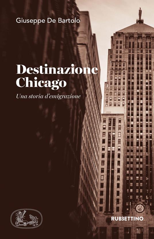 Destinazione Chicago. Una storia d'emigrazione - Giuseppe De Bartolo - copertina