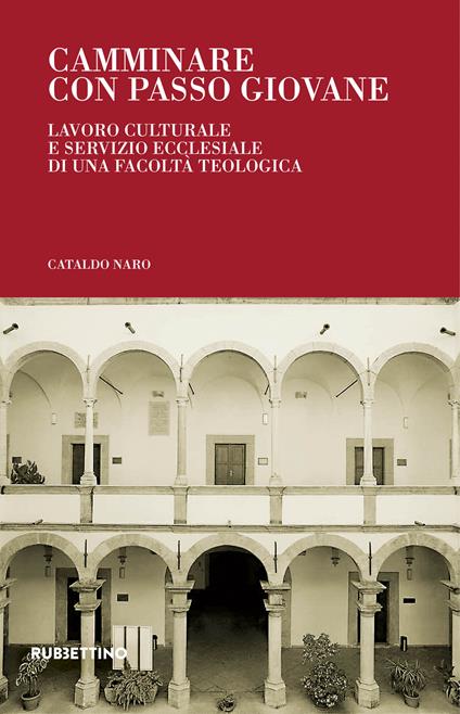 Camminare con passo giovane. Lavoro culturale e servizio ecclesiale di una Facoltà Teologica - Cataldo Naro - copertina