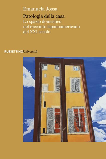 Patologia della casa. Lo spazio domestico nel racconto ispanoamericano del XXI secolo - Emanuela Jossa - copertina