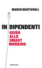 Indipendenti. Guida allo smart working