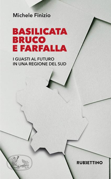 Basilicata bruco e farfalla. I guasti al futuro in una regione del Sud - Michele Finizio - copertina