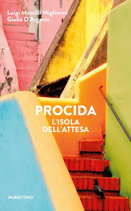 Procida. L'isola dell'attesa - Luigi Mascilli Migliorini,Giulia D'Argenio - copertina