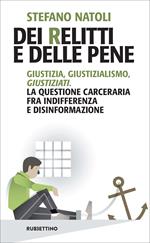 Dei relitti e delle pene. Giustizia, giustizialismo, giustiziati. La questione carceraria fra indifferenza e disinformazione