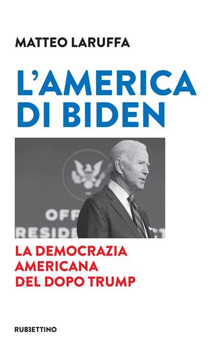 L' America di Biden. La democrazia americana del dopo Trump - Matteo Laruffa - copertina