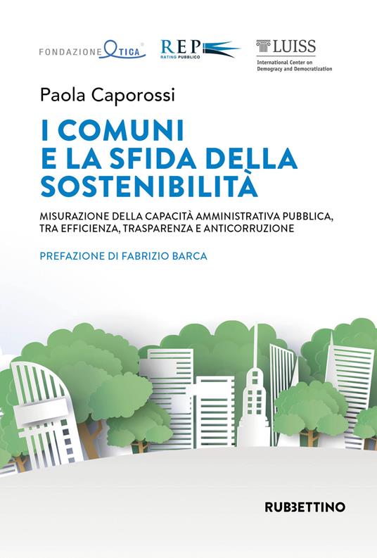 I comuni e la sfida della sostenibilità. Misurazione della capacità amministrativa pubblica, tra efficienza, trasparenza e anticorruzione - Paola Caporossi - copertina