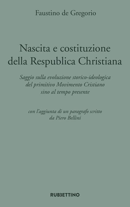 Nascita e costituzione della Respublica Christiana. Saggio sulla evoluzione storico-ideologica del primitivo Movimento Cristiano sino al tempo presente - Faustino De Gregorio - copertina