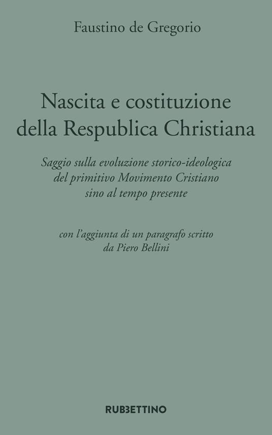 Nascita e costituzione della Respublica Christiana. Saggio sulla evoluzione storico-ideologica del primitivo Movimento Cristiano sino al tempo presente - Faustino De Gregorio - copertina