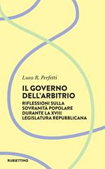 Il governo dell'arbitrio. Riflessione sulla sovranità popolare durante la XVIII legislatura repubblicana