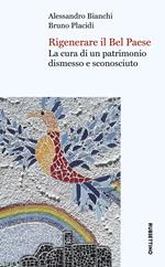 Rigenerare il Bel Paese. La cura di un patrimonio dismesso e sconosciuto