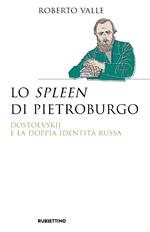 Lo spleen di Pietroburgo. Dostoevskij e la doppia identità russa