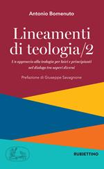 Lineamenti di teologia. Un approccio alla teologia per laici e principianti nel dialogo tra saperi diversi. Vol. 2