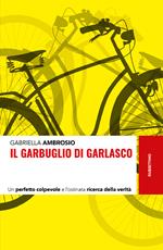 Il garbuglio di Garlasco. Un perfetto colpevole e l'ostinata ricerca della verità