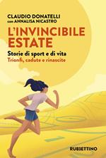 L'invincibile estate. Storie di sport e di vita. Trionfi, cadute e rinascite