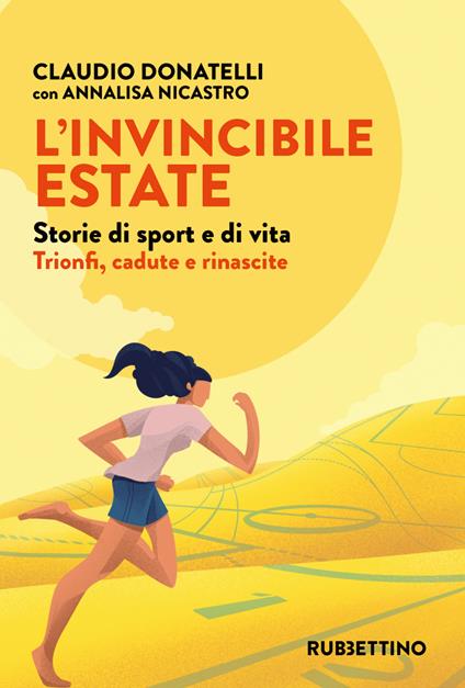 L' invincibile estate. Storie di sport e di vita. Trionfi, cadute e rinascite - Claudio Donatelli,Annalisa Nicastro - ebook