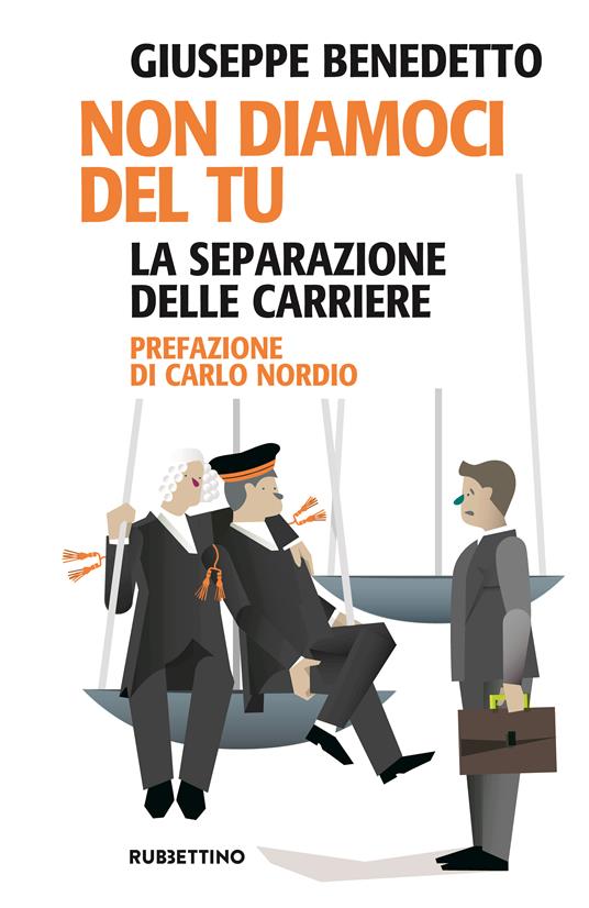 Non diamoci del tu. La separazione delle carriere - Giuseppe Benedetto - copertina