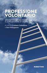 Professione volontario. Le competenze del volontariato e la produzione di valore