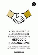 Metodo di negoziazione. Dal «Principe» di Machiavelli all'era della globalizzazione