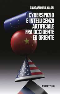 Libro Cyberspazio e intelligenza artificiale tra Occidente ed Oriente Giancarlo Elia Valori