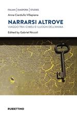 Narrarsi altrove. Viaggio tra i cimeli e i luoghi dell'anima. Ediz. bilingue