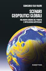 Scenari geopolitici globali. Fra un nuovo ordine del pianeta e intelligenza artificiale