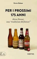 Per i prossimi 175 anni. Birra Peroni, una «tradizione del futuro»