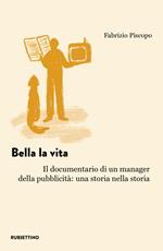 Bella la vita. Il documentario di un manager della pubblicità: una storia nella storia