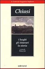 Chiusi. I luoghi, gli itinerari, la storia