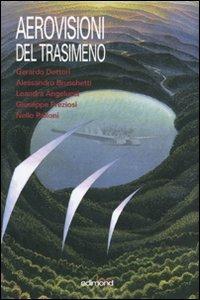 Aerovisioni del Trasimeno. Catalogo della mostra (Castiglione del lago, 8 settembre-7 ottobre 2007). Ediz. illustrata - copertina