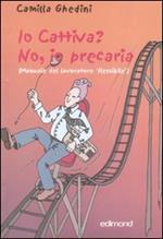 Io cattiva? No, io precaria. (Manuale del lavoratore flessibile)