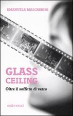 Glass ceiling. Oltre il soffitto di vetro