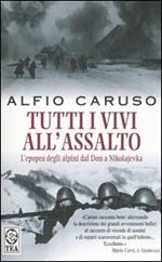 Tutti i vivi all'assalto. L'epopea degli alpini dal Don a Nikolajevka