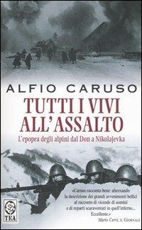 Tutti i vivi all'assalto. L'epopea degli alpini dal Don a Nikolajevka - Alfio Caruso - copertina