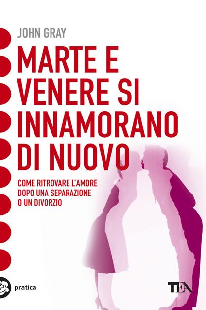 Marte e Venere si innamorano di nuovo. Come ritrovare l'amore dopo una separazione o un divorzio - John Gray - copertina