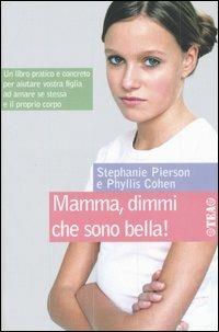 Mamma, dimmi che sono bella! - Stephanie Pierson,Phyllis Cohen - copertina