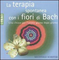 La terapia spontanea con i fiori di Bach - Mechthild Scheffer - copertina