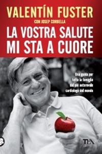 La vostra salute mi sta a cuore - Valentín Fuster,Josep Corbella - copertina