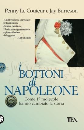 I bottoni di Napoleone. Come 17 molecole hanno cambiato la storia - Penny Le Couteur,Jay Burreson - copertina