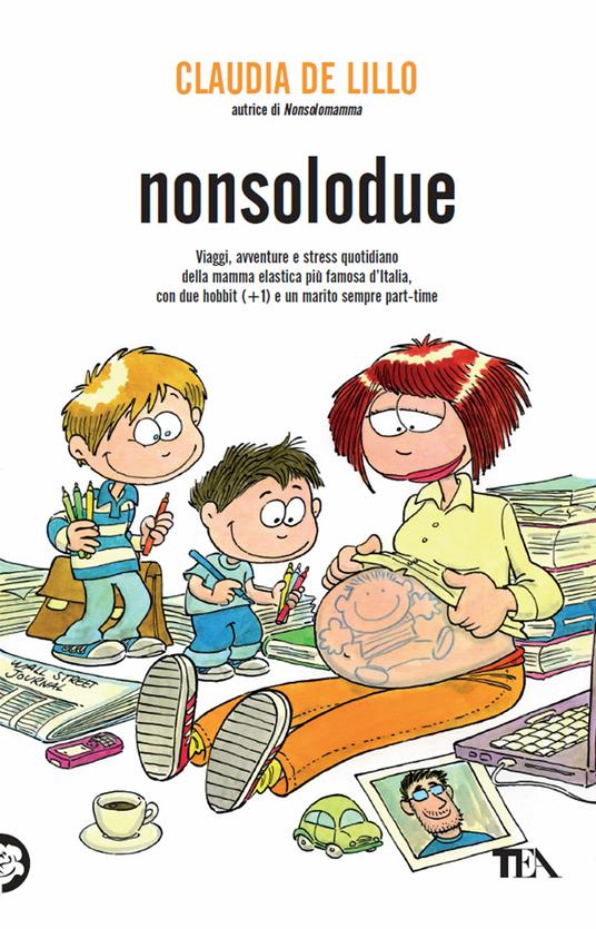 Nonsolodue. Viaggi, avventure e stress quotidiano della mamma elastica più famosa d'Italia, con due hobbit (+1) e un marito sempre part-time - Claudia Elasti De Lillo - copertina