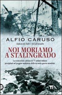 Noi moriamo a Stalingrado - Alfio Caruso - copertina