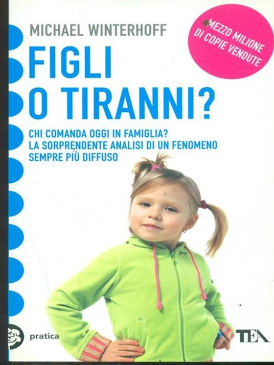 Figli o tiranni? Chi comanda oggi in famiglia? La sorprendente analisi di un fenomeno sempre più diffuso - Michael Winterhoff - 3