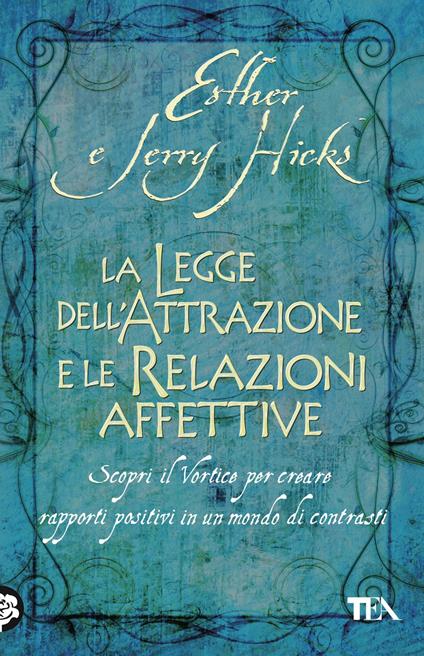 La legge dell'attrazione e le relazioni affettive - Esther Hicks,Jerry Hicks - copertina