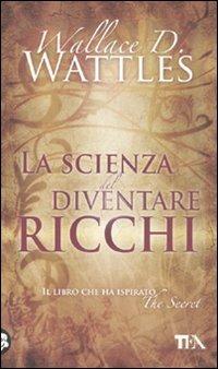 La scienza del diventare ricchi - Wallace Delois Wattles - copertina