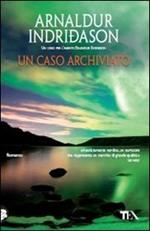 Un caso archiviato. I casi dell'ispettore Erlendur Sveinsson. Vol. 6