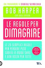 Le regole per dimagrire. Le 20 semplici regole per perdere peso subito in modo sano e una volte per tutte